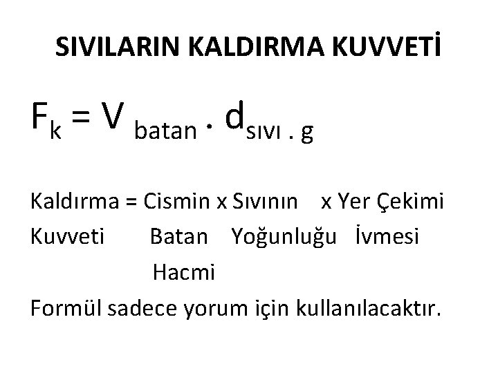 SIVILARIN KALDIRMA KUVVETİ Fk = V batan. dsıvı. g Kaldırma = Cismin x Sıvının