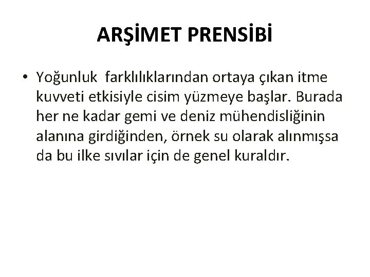 ARŞİMET PRENSİBİ • Yoğunluk farklılıklarından ortaya çıkan itme kuvveti etkisiyle cisim yüzmeye başlar. Burada