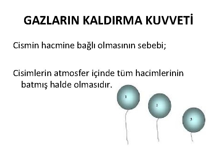 GAZLARIN KALDIRMA KUVVETİ Cismin hacmine bağlı olmasının sebebi; Cisimlerin atmosfer içinde tüm hacimlerinin batmış