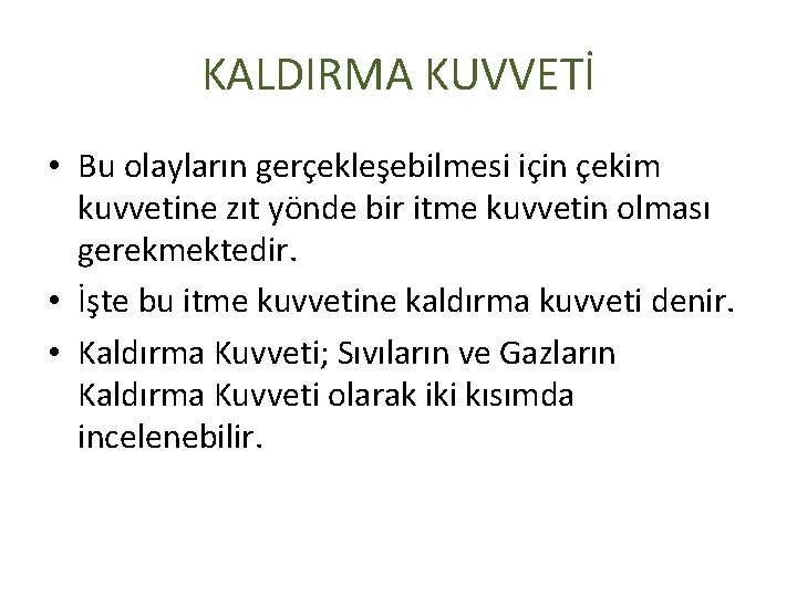 KALDIRMA KUVVETİ • Bu olayların gerçekleşebilmesi için çekim kuvvetine zıt yönde bir itme kuvvetin