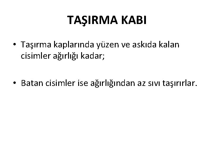 TAŞIRMA KABI • Taşırma kaplarında yüzen ve askıda kalan cisimler ağırlığı kadar; • Batan