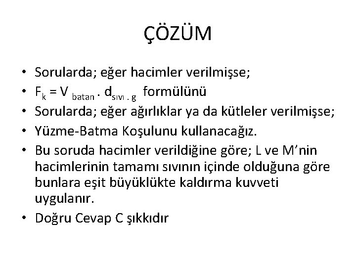 ÇÖZÜM Sorularda; eğer hacimler verilmişse; Fk = V batan. dsıvı. g formülünü Sorularda; eğer