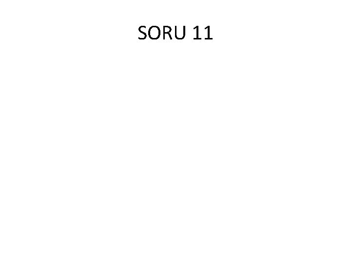 SORU 11 