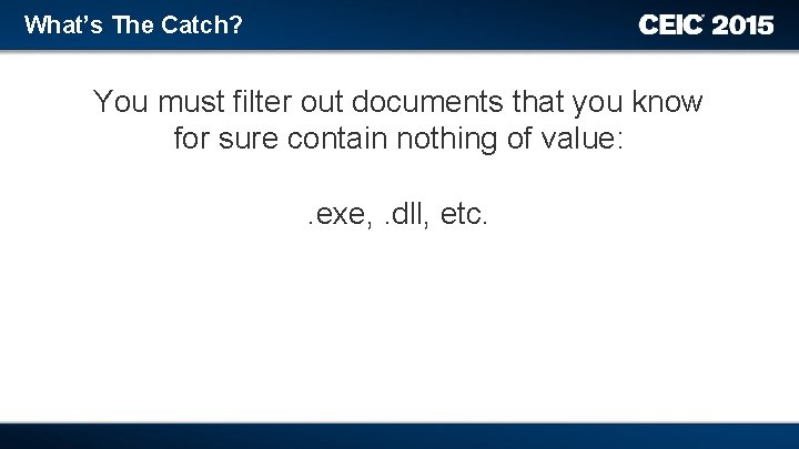 What’s The Catch? You must filter out documents that you know for sure contain