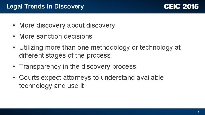 Legal Trends in Discovery • More discovery about discovery • More sanction decisions •