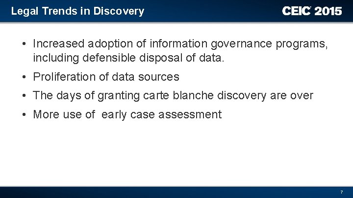 Legal Trends in Discovery • Increased adoption of information governance programs, including defensible disposal