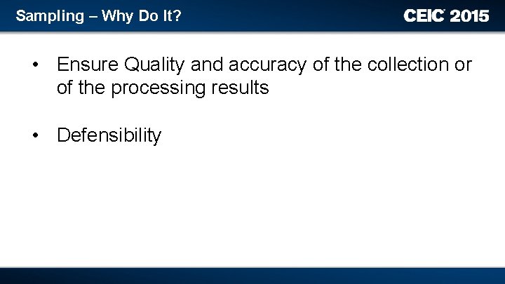 Sampling – Why Do It? • Ensure Quality and accuracy of the collection or