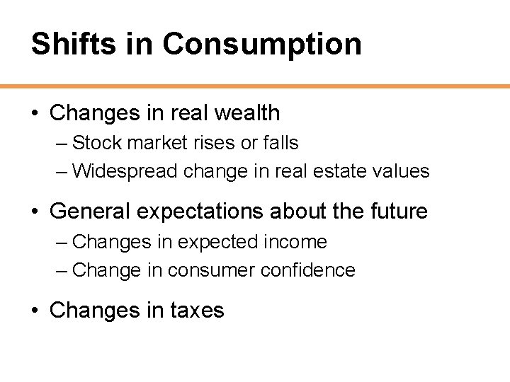 Shifts in Consumption • Changes in real wealth – Stock market rises or falls