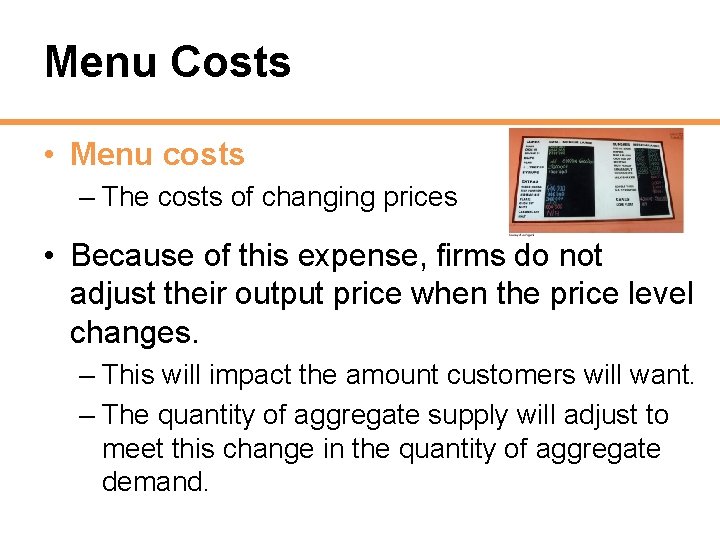 Menu Costs • Menu costs – The costs of changing prices • Because of