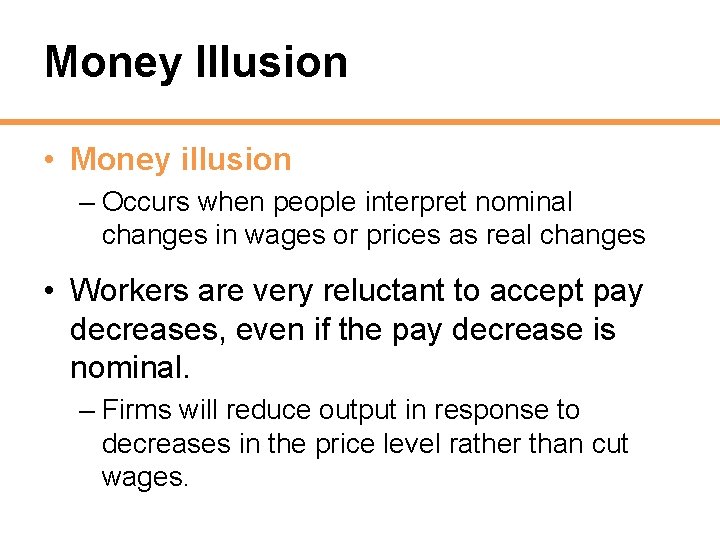 Money Illusion • Money illusion – Occurs when people interpret nominal changes in wages