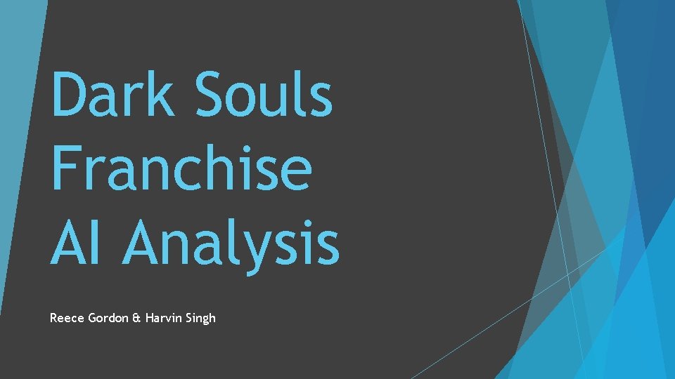 Dark Souls Franchise AI Analysis Reece Gordon & Harvin Singh 