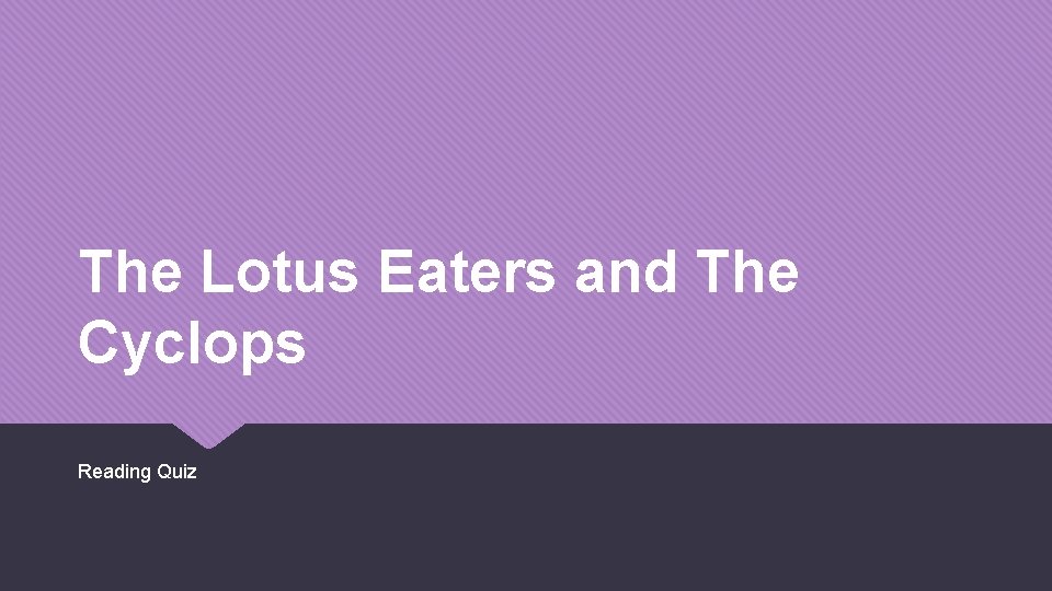 The Lotus Eaters and The Cyclops Reading Quiz 