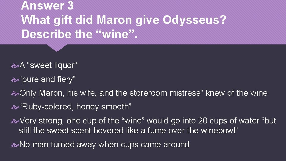 Answer 3 What gift did Maron give Odysseus? Describe the “wine”. A “sweet liquor”