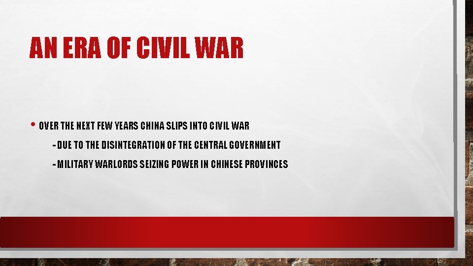 AN ERA OF CIVIL WAR • OVER THE NEXT FEW YEARS CHINA SLIPS INTO