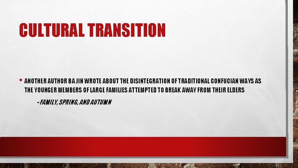 CULTURAL TRANSITION • ANOTHER AUTHOR BA JIN WROTE ABOUT THE DISINTEGRATION OF TRADITIONAL CONFUCIAN