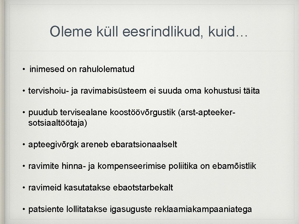 Oleme küll eesrindlikud, kuid… • inimesed on rahulolematud • tervishoiu- ja ravimabisüsteem ei suuda