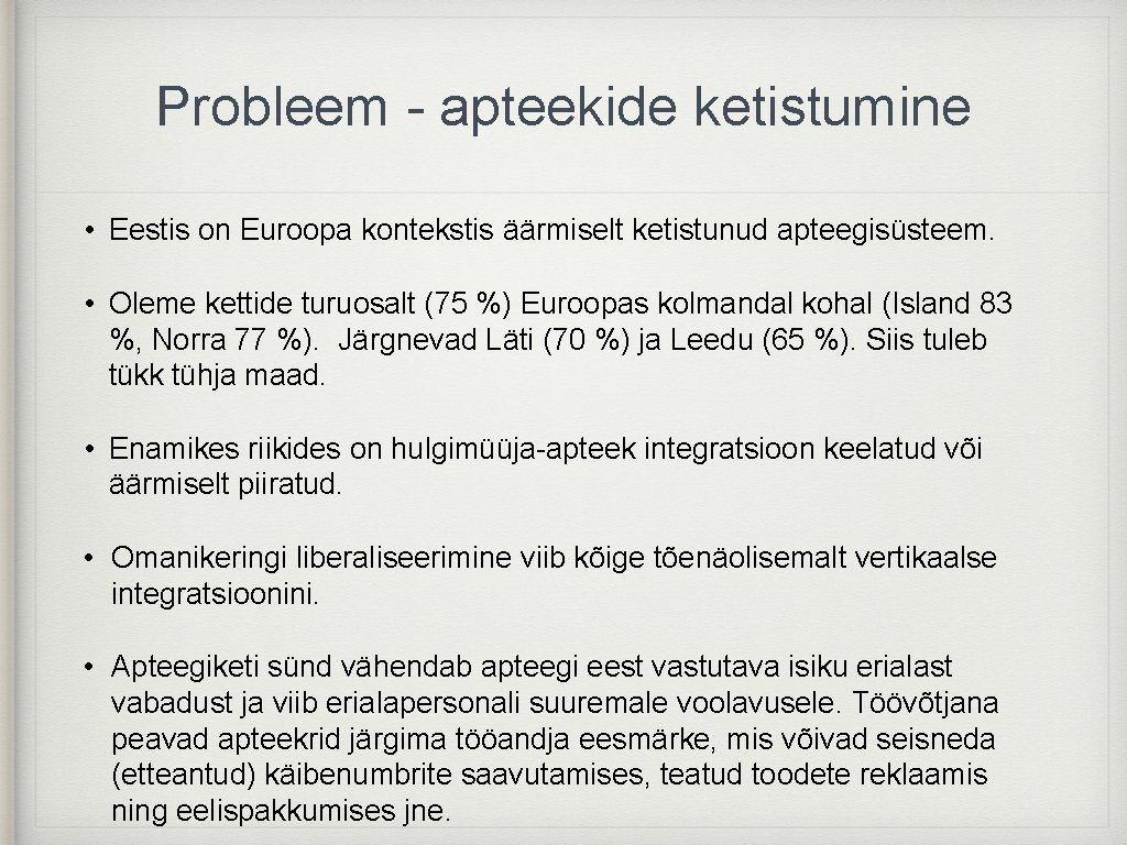 Probleem - apteekide ketistumine • Eestis on Euroopa kontekstis äärmiselt ketistunud apteegisüsteem. • Oleme