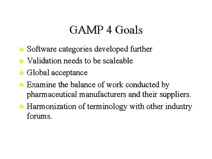 GAMP 4 Goals l l l Software categories developed further Validation needs to be GAMP 4 Goals l l l Software categories developed further Validation needs to be
