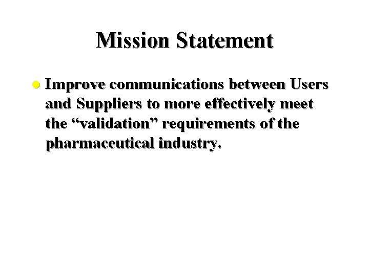 Mission Statement l Improve communications between Users and Suppliers to more effectively meet the Mission Statement l Improve communications between Users and Suppliers to more effectively meet the