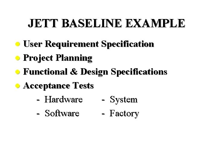 JETT BASELINE EXAMPLE User Requirement Specification l Project Planning l Functional & Design Specifications JETT BASELINE EXAMPLE User Requirement Specification l Project Planning l Functional & Design Specifications
