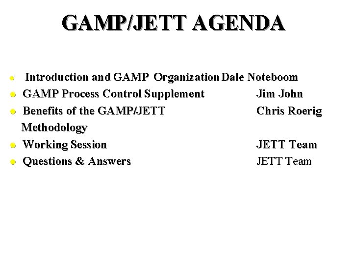 GAMP/JETT AGENDA l l l Introduction and GAMP Organization Dale Noteboom GAMP Process Control GAMP/JETT AGENDA l l l Introduction and GAMP Organization Dale Noteboom GAMP Process Control