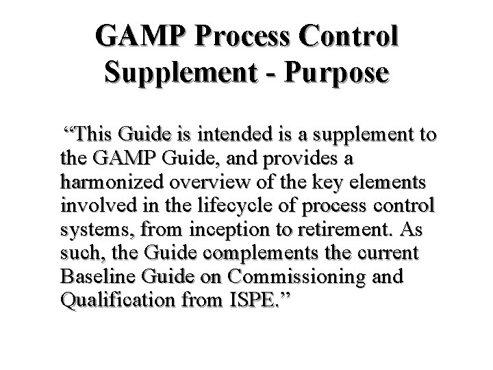 GAMP Process Control Supplement - Purpose “This Guide is intended is a supplement to GAMP Process Control Supplement - Purpose “This Guide is intended is a supplement to