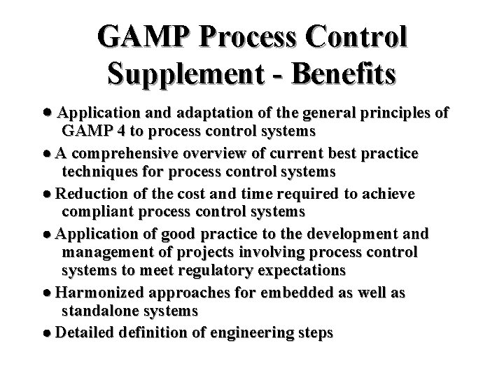 GAMP Process Control Supplement - Benefits · Application and adaptation of the general principles GAMP Process Control Supplement - Benefits · Application and adaptation of the general principles