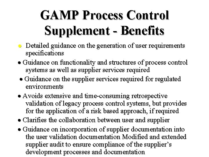 GAMP Process Control Supplement - Benefits Detailed guidance on the generation of user requirements GAMP Process Control Supplement - Benefits Detailed guidance on the generation of user requirements