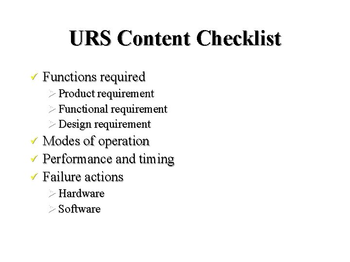 URS Content Checklist ü Functions required Ø Product requirement Ø Functional requirement Ø Design URS Content Checklist ü Functions required Ø Product requirement Ø Functional requirement Ø Design