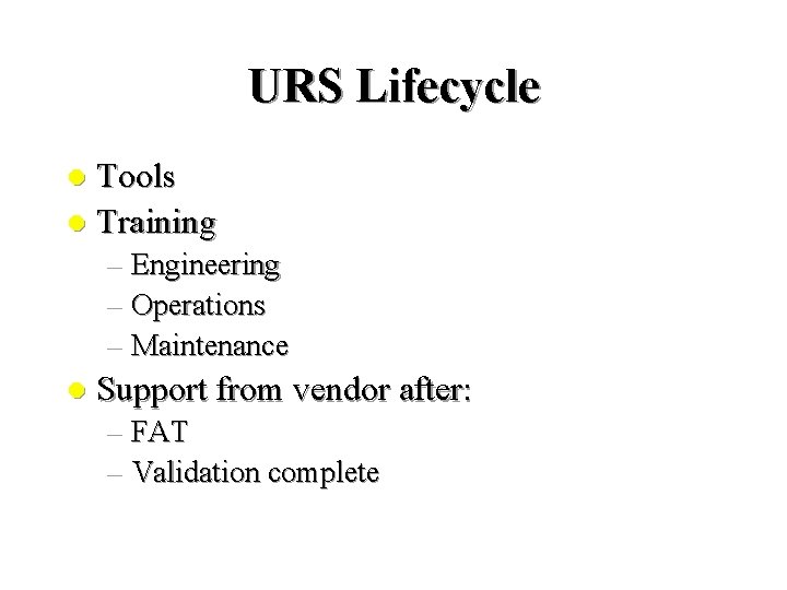 URS Lifecycle Tools l Training l – Engineering – Operations – Maintenance l Support URS Lifecycle Tools l Training l – Engineering – Operations – Maintenance l Support