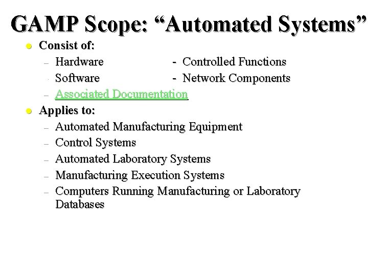 GAMP Scope: “Automated Systems” l l Consist of: – Hardware - Controlled Functions – GAMP Scope: “Automated Systems” l l Consist of: – Hardware - Controlled Functions –