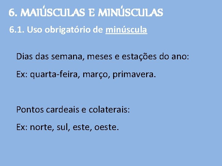 6. MAIÚSCULAS E MINÚSCULAS 6. 1. Uso obrigatório de minúscula Dias das semana, meses
