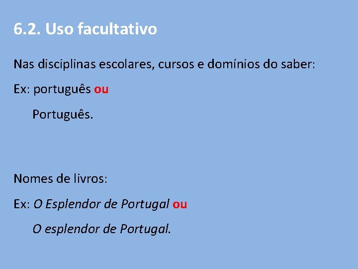6. 2. Uso facultativo Nas disciplinas escolares, cursos e domínios do saber: Ex: português
