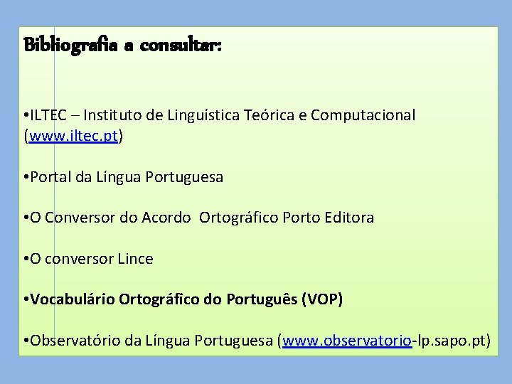 Bibliografia a consultar: • ILTEC – Instituto de Linguística Teórica e Computacional (www. iltec.