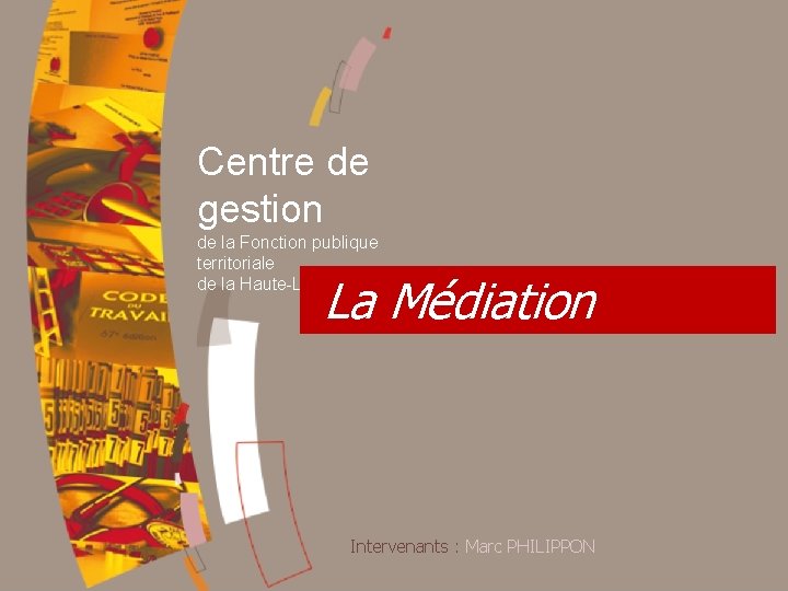 Centre de gestion de la Fonction publique territoriale de la Haute-Loire La Médiation Intervenants
