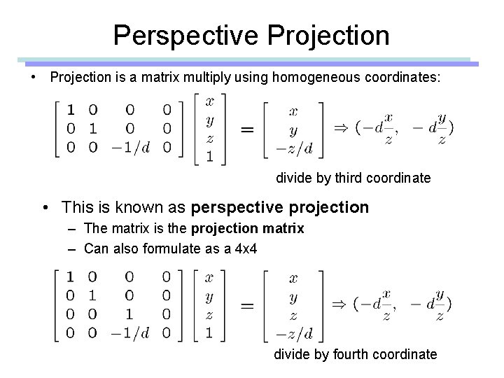 Perspective Projection • Projection is a matrix multiply using homogeneous coordinates: divide by third