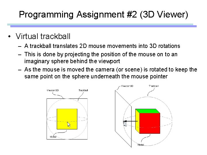 Programming Assignment #2 (3 D Viewer) • Virtual trackball – A trackball translates 2