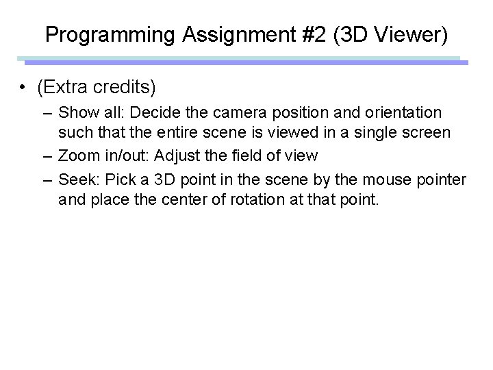 Programming Assignment #2 (3 D Viewer) • (Extra credits) – Show all: Decide the