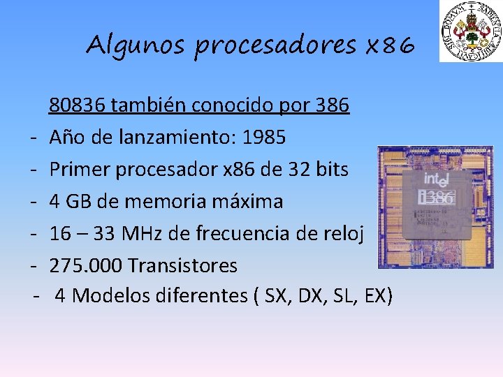 Algunos procesadores x 86 - 80836 también conocido por 386 Año de lanzamiento: 1985