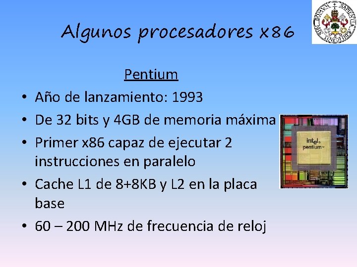 Algunos procesadores x 86 • • • Pentium Año de lanzamiento: 1993 De 32