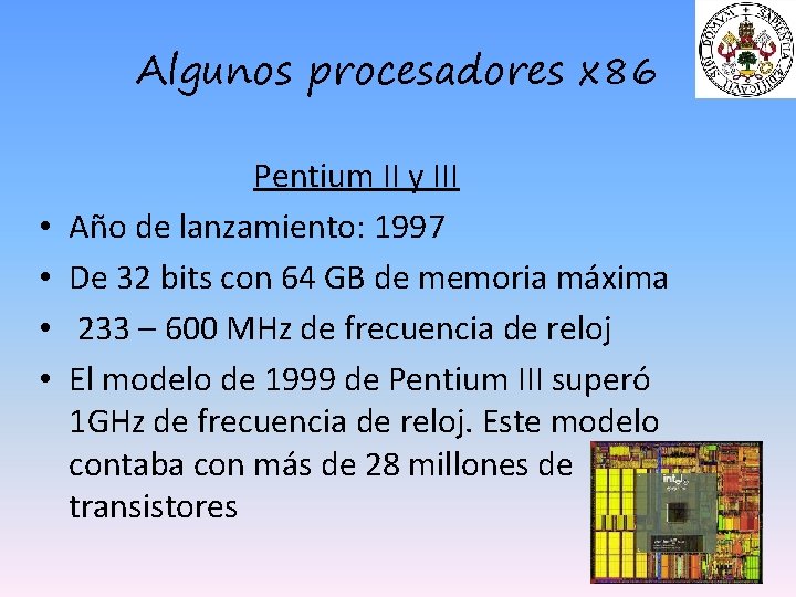 Algunos procesadores x 86 • • Pentium II y III Año de lanzamiento: 1997