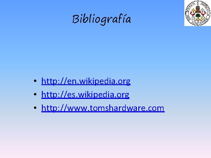 Bibliografía • http: //en. wikipedia. org • http: //es. wikipedia. org • http: //www.