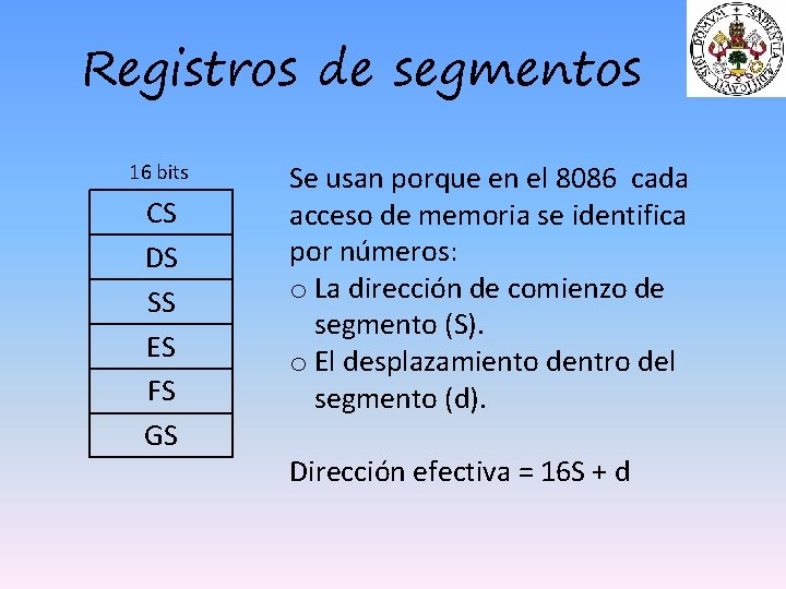 Registros de segmentos 16 bits CS DS SS ES FS GS Se usan porque