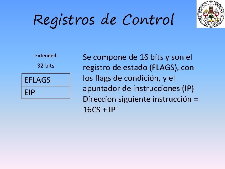 Registros de Control Extended 32 bits EFLAGS EIP Se compone de 16 bits y