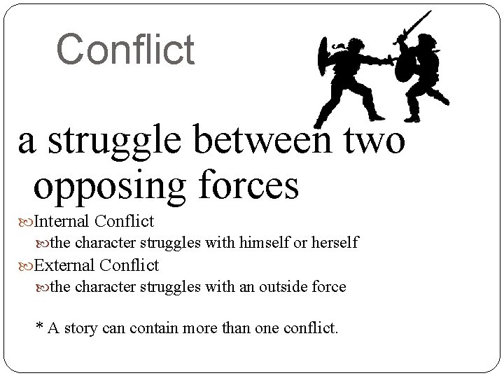 Conflict a struggle between two opposing forces Internal Conflict the character struggles with himself