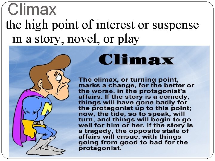 Climax the high point of interest or suspense in a story, novel, or play