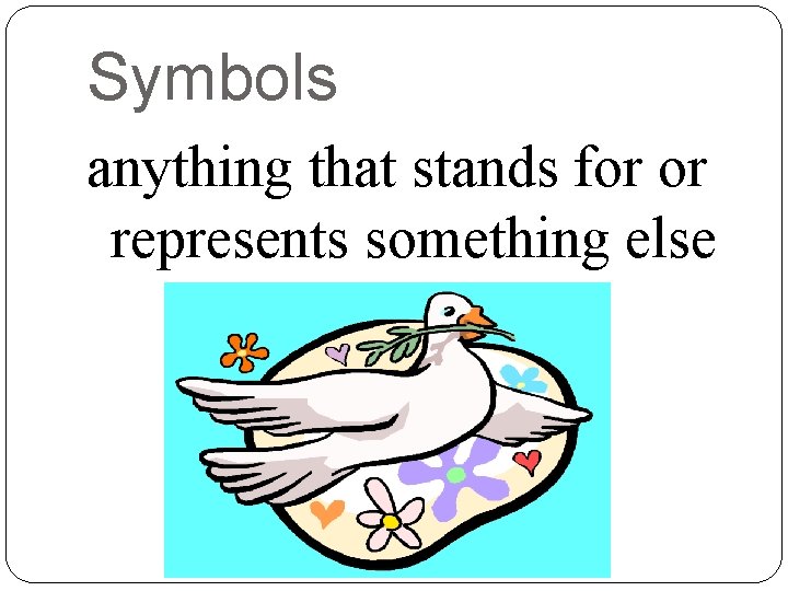 Symbols anything that stands for or represents something else 