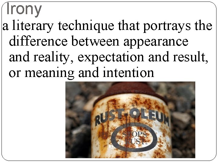 Irony a literary technique that portrays the difference between appearance and reality, expectation and