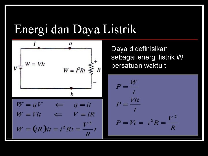 Energi dan Daya Listrik Daya didefinisikan sebagai energi listrik W persatuan waktu t 