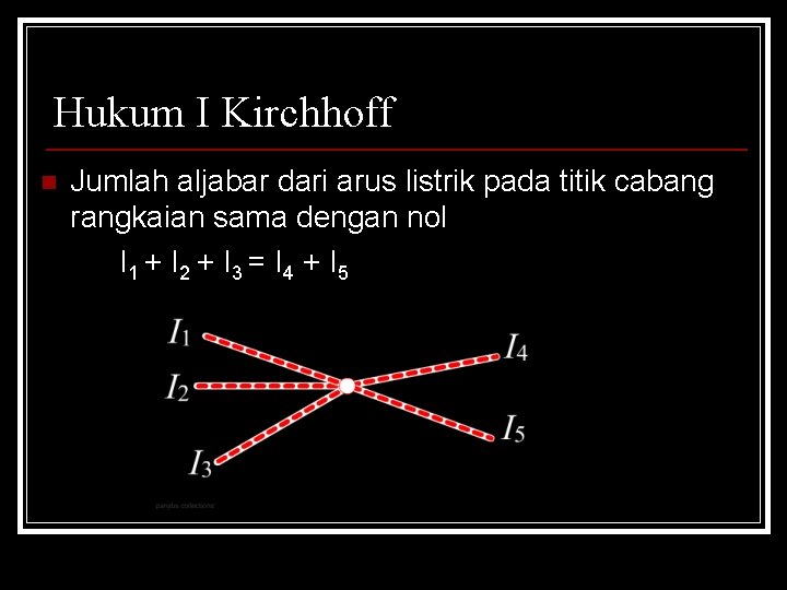 Hukum I Kirchhoff n Jumlah aljabar dari arus listrik pada titik cabang rangkaian sama